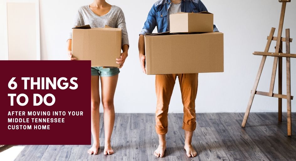 blog image of couple moving into a home; blog title: 6 Things to Do After Moving Into Your Middle Tennessee Custom Home